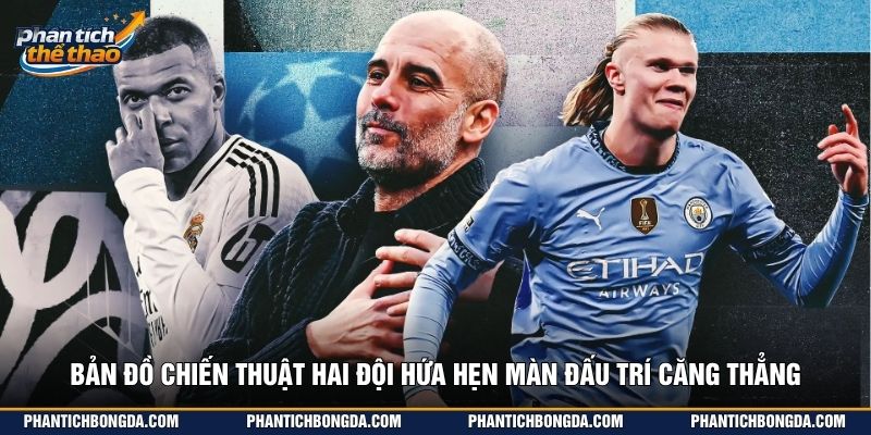 Bản đồ chiến thuật hai đội hứa hẹn màn đấu trí căng thẳng