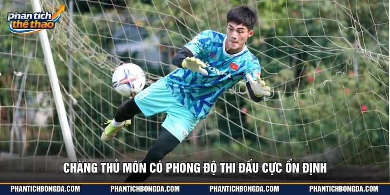 Chàng thủ môn có phong độ thi đấu cực ổn định