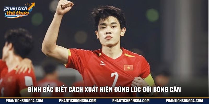 Đình Bắc biết cách xuất hiện đúng lúc đội bóng cần
