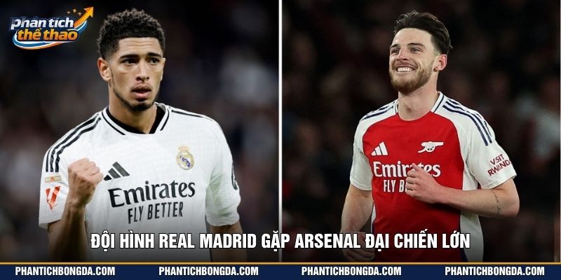 Đội hình Real Madrid gặp Arsenal đại chiến lớn