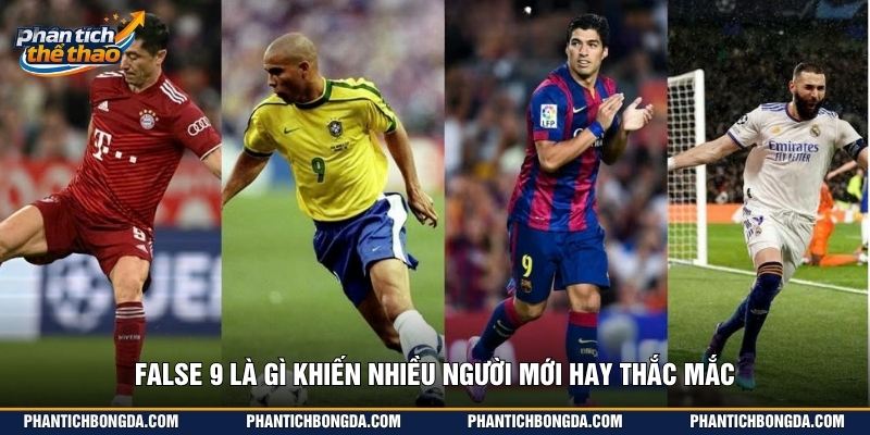 False 9 là gì khiến nhiều người mới hay thắc mắc
