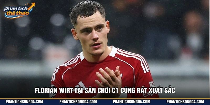 Florian Wirt tại sân chơi C1 cũng rất xuất sắc