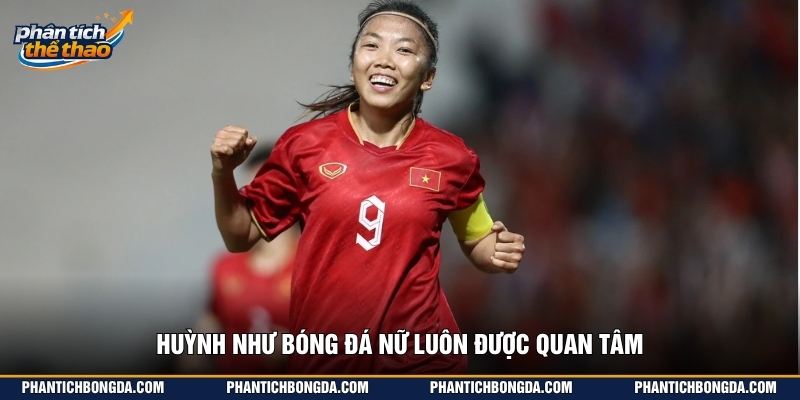 Huỳnh Như bóng đá nữ luôn được quan tâm