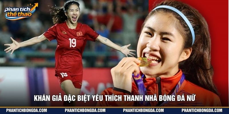 Khán giả đặc biệt yêu thích Thanh Nhã bóng đá nữ