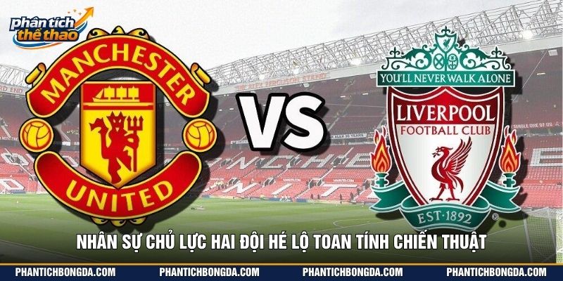 Nhân sự chủ lực hai đội hé lộ toan tính chiến thuật