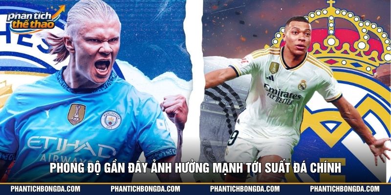 Phong độ gần đây ảnh hưởng mạnh tới suất đá chính