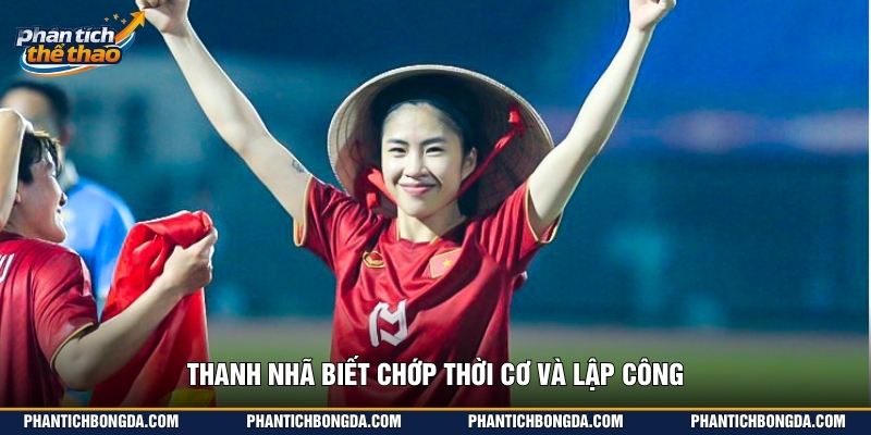 Thanh Nhã biết chớp thời cơ và lập công