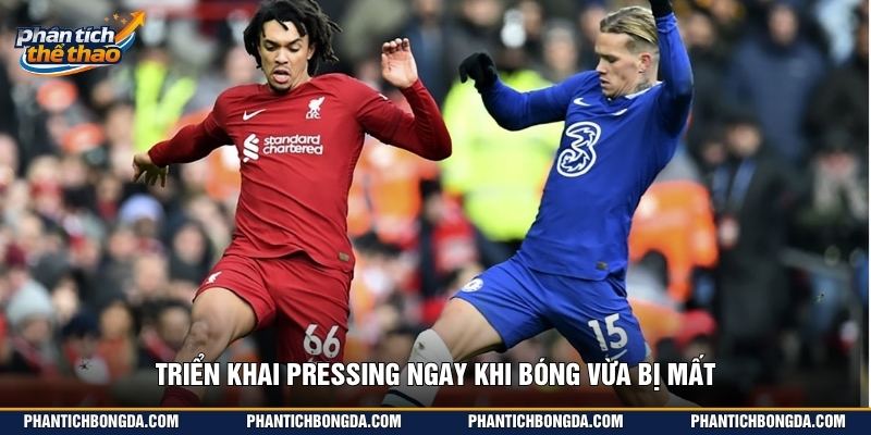 Triển khai pressing ngay khi bóng vừa bị mất