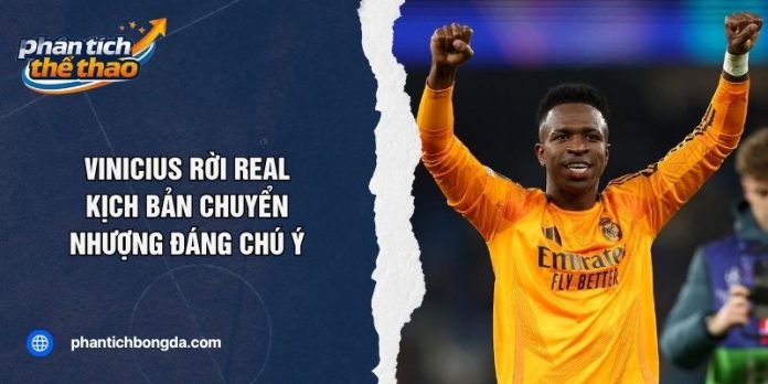 Vinicius Rời Real: Kịch Bản Chuyển Nhượng Đáng Chú Ý