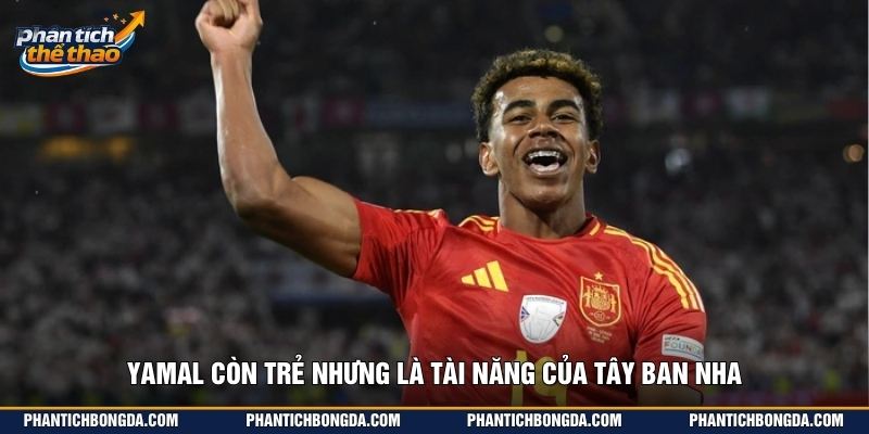 Yamal còn trẻ nhưng là tài năng của Tây Ban Nha